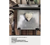 Maker. La fabbricazione digitale per l'architettura e il design. Ediz. illustrata