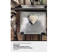 Maker. La fabbricazione digitale per l'architettura e il design. Ediz. illustrata