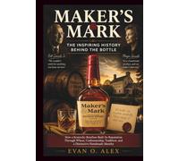 MAKER’S MARK THE INSPIRING HISTORY BEHIND THE BOTTLE: How a Kentucky Bourbon Built Its Reputation Through Wheat, Craftsmanship, Tradition, and a Distinctive Handmade Identity: 7