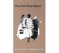 Makereti The Old-Time Maori (Copertina rigida)