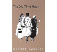 , Makereti The Old-Time Maori (Tascabile)