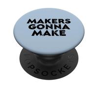 Makers Gonna Make Quote for Creatives and Entrepreneurship PopSockets PopGrip Adesivo