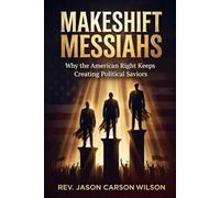 Makeshift Messiahs: Why the American Right Keeps Creating Political Saviors