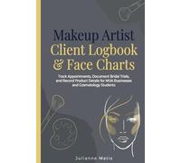 Makeup Artist Client Logbook & Face Charts: Track Appointments, Document Bridal Trials, and Record Product Details for MUA Businesses and Cosmetology Students