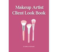 Makeup Artist Client Look Book: Professional Client Record Book for Makeup Artists - 60 Product Logs to Track your Makeup Looks, Bridal Clients, ... MUAs, Wedding Makeup Artists & Beauty Pros