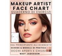 Makeup Artist Face Chart Quaderno di esercizi: Dal principiante all'avanzato - Uno spazio guidato per creare, testare e perfezionare look di make-up. ... le tue abilità. Quaderno formativo per amanti