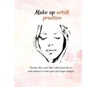 Makeup Artist Practice Coloring Book: A Fun and Creative Makeup Coloring Book for Kids Ages 8-13 to Design, Draw, and Practice Makeup - Even Use Real Makeup!