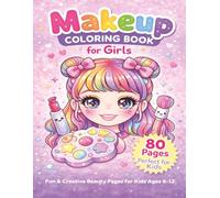 Makeup Coloring Book for Girls Ages 6-12: 80 Cute Kawaii Style Pages for Kids - Includes Creative Design Activities, Makeup Challenges & Beauty Fun