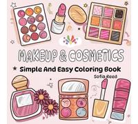 Makeup & Cosmetics: Simple And Easy Coloring Book For Adults And Kids Featuring Cosmetics, Makeup And Skin Care Themed Designs For Relaxation And Stress Relief