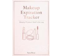 Makeup Expiration Tracker: Beauty Product Shelf Life Log to Track Cosmetic Purchase Dates, Open Dates, and Expiration for Better Beauty Hygiene: Track ... Times | Beauty Organization Journal