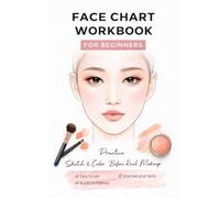 Makeup Face Chart Practice Book: Practice, Sketch & Color Before Real Makeup