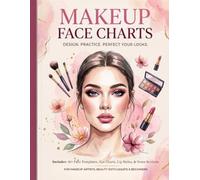 Makeup Face Charts: Design, Practice, Perfect Your Looks: 50+ Face Templates for Makeup Artists, Beauty Students & Beginners to Practice, Plan Client Looks & Master Professional Techniques