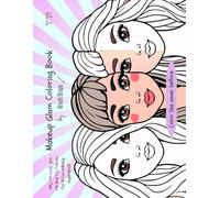 Makeup Glam Coloring Book: Makeup Coloring Pages with Easy to Color Print about Dolls, Doll Faces, Doll Hair, Eyes, Hands, Nails and More |A4 size, 30 ... 4-8 Y, Birthdays, Holidays and Free Times.