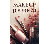 Makeup Journal: Cosmetics Product Organizer and Beauty Log Book for Swatches, Expiry Dates, Ratings & Inventory