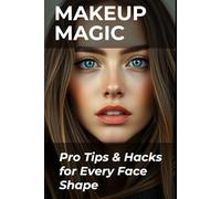 Makeup Magic: Pro Tips & Hacks for Every Face Shape