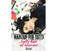 MAKEUP PER TUTTI - Dalle Basi al Glamour: Tutto quello che devi sapere - M...
