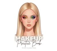 Makeup Practice Book: 50 Face Coloring Pages: Featuring Open and Closed Eyes for Professional Artists, Beginners, Kids, Tweens, Teens, and Adults - Perfect for Girls and Women
