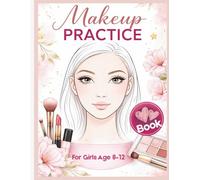 Makeup Practice Book for Girls Age 8-12: Face Charts to Practice Makeup Looks, Beauty Designs and Creative Styles