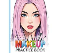 Makeup Practice Coloring Book: 70 Different Face Chart Pages Featuring Open and Closed Eyes for Artist, Beginners, Kids, Teens, Adults, Girls, and Women