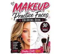 Makeup Practice Faces Coloring Book: Blank Makeup Face Charts & Beauty Design Workbook for Teens and Women | Make Up Artist Worksheets, Cosmetic Design Planner, Beauty Coloring Pages for Relaxation