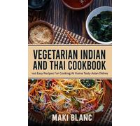 Maki Blanc Vegetarian Indian And Thai Cookbook (Tascabile)