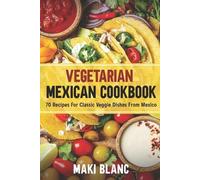 Maki Blanc Vegetarian Mexican Cookbook (Tascabile) Vegetarian World Cuisines