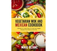 Maki Blanc Vegetarian Wok And Mexican Cookbook: 2 Books In 1: Learn (Tascabile)