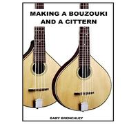 Gary Brenchley Making a Cittern and a Bouzouki (Tascabile)