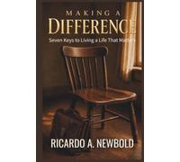 Making a Difference: Seven Keys to Living a Life That Matters