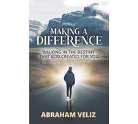 Making a Difference: Walking in the Destiny that God created for you