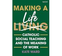 Making a Life: Catholic Social Teaching and the Meaning of Work