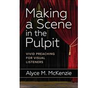 Making a scene in the pulpit: vivid preaching for visual listeners - Mcken...