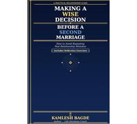 Making a Wise Decision Before a Second Marriage: A Practical Relationship Guide to Avoid Repeating Past Mistakes and Build a Lasting Future