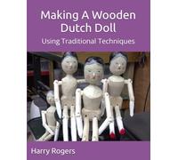 Making A Wooden Dutch Doll: Using Traditional Techniques
