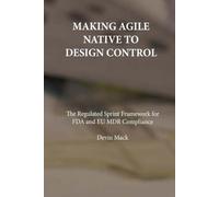 Making Agile Native to Design Control: The Regulated Sprint Framework for FDA and EU MDR Compliance: 1