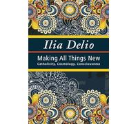 Making All Things New: Catholicity, Cosmology, Consciousness