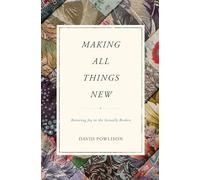 Making All Things New: Restoring Joy to the Sexually Broken