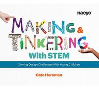 Making and Tinkering With Stem: Solving Design Challenges With Young Children