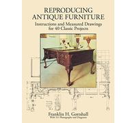 Making Antique Furniture Reproductions: Instructions and Measured Drawings for 40 Classic Projects