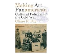 Making Art Panamerican: Cultural Policy and the Cold War