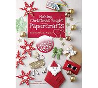 Making Christmas Bright With Papercrafts: More Than 40 Festive Projects!
