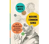 Making Common Sense: On the Construction of the Obvious from Antiquity to Ai