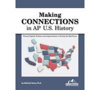 MAKING CONNECTIONS in AP U.S. History: Piecing Together Evidence and Argumentation to Develop the Big Picture