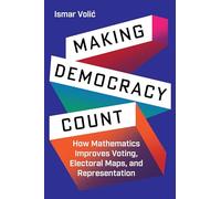 Making Democracy Count: How Mathematics Improves Voting, Electoral Maps and Representation