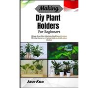 Making Diy Plant Holders For Beginners: Elevate Home Décor, Maximize Small Spaces, Nurture Thriving Greenery - Practical Guide to Stylish Indoor Displays