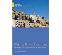 Making Down Syndrome: Motherhood and Kinship Futures in Urban Jordan