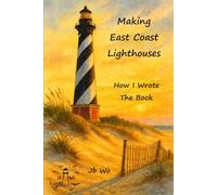 Making East Coast Lighthouses: How I Wrote The Book