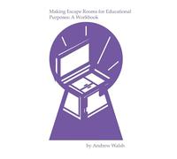 Making Escape Rooms for Educational Purposes: A Workbook