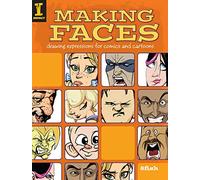 Making Faces: Drawing Expressions For Comics And Cartoons