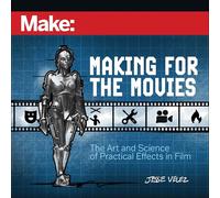 Making for the Movies: The Art and Science of Practical Effects in Film